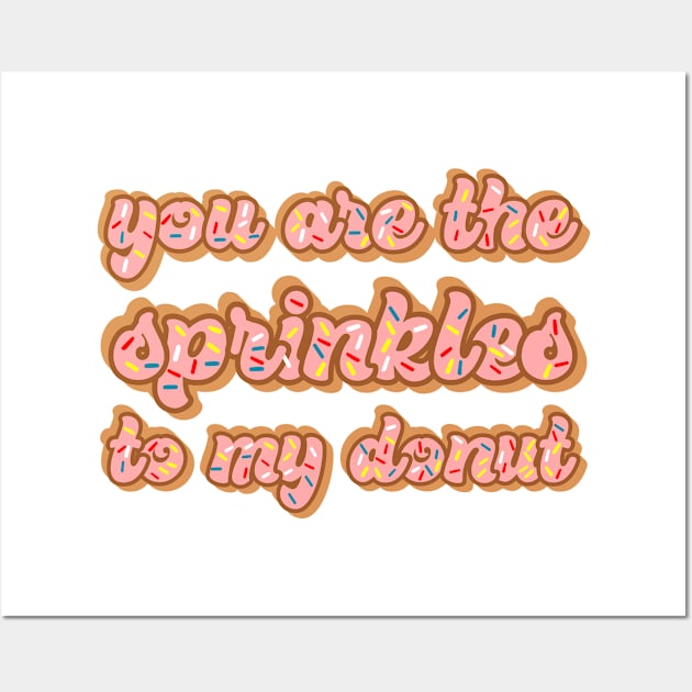 You are the sprinkles to my donut Wall Art by kapotka